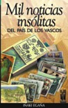MIL NOTICIAS INSOLITAS DEL PAIS DE LOS VASCOS MIL NOTICIAS INSOLITAS DEL PAIS DE LOS VASCOS