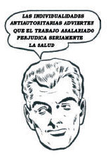 Las individualidades antiautoritarias advierten que el trabajo asalariado perjudica seriamente la sa