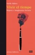 Vivir el tiempo. Mujeres e imaginación literaria Vivir el tiempo. Mujeres e imaginación literaria