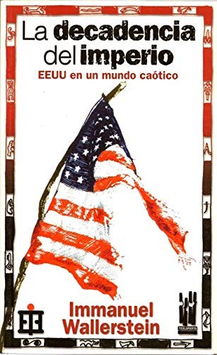 LA DECADENCIA DEL IMPERIO. EEUU EN UN MUINDO CAOTICO.