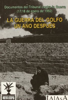 LA GUERRA DEL GOLFO UN AÑO DESPUES Documentos Del Tribunal Contra La Guerra (17/18 De Enero De 1992)