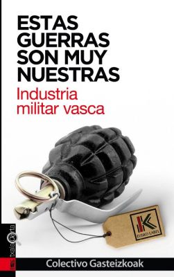 Estas guerras son muy nuestras – industria militar. industria militar vasca Estas guerras son muy nuestras – industria militar. industria militar vasca
