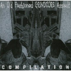 AN OLD FASHION GRINDCORE COMPILATION AN OLD FASHION GRINDCORE COMPILATION